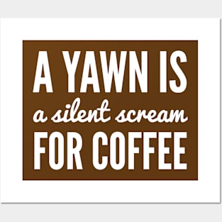 A Yawn is a Silent Scream for Coffee Posters and Art